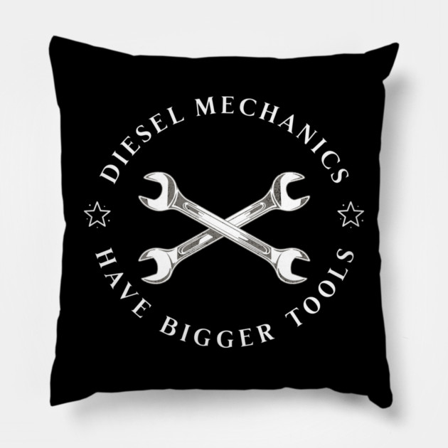 Diesel Mechanics Have Bigger Tools Pillow by Pixel Threads 