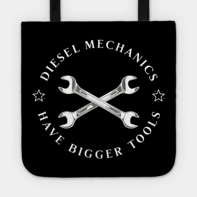 Diesel Mechanics Have Bigger Tools Tote by Pixel Threads 