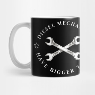 Diesel Mechanics Have Bigger Tools Mug