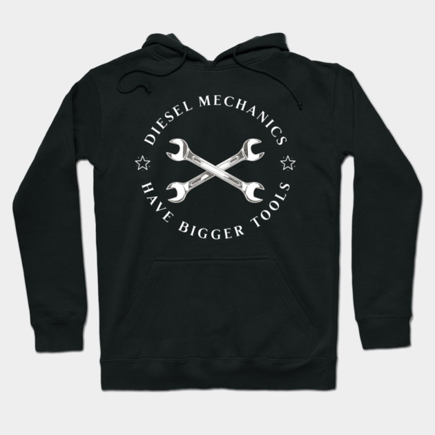 Diesel Mechanics Have Bigger Tools Hoodie by Pixel Threads 