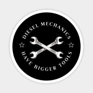Diesel Mechanics Have Bigger Tools Magnet