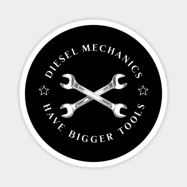 Diesel Mechanics Have Bigger Tools Magnet by Pixel Threads 