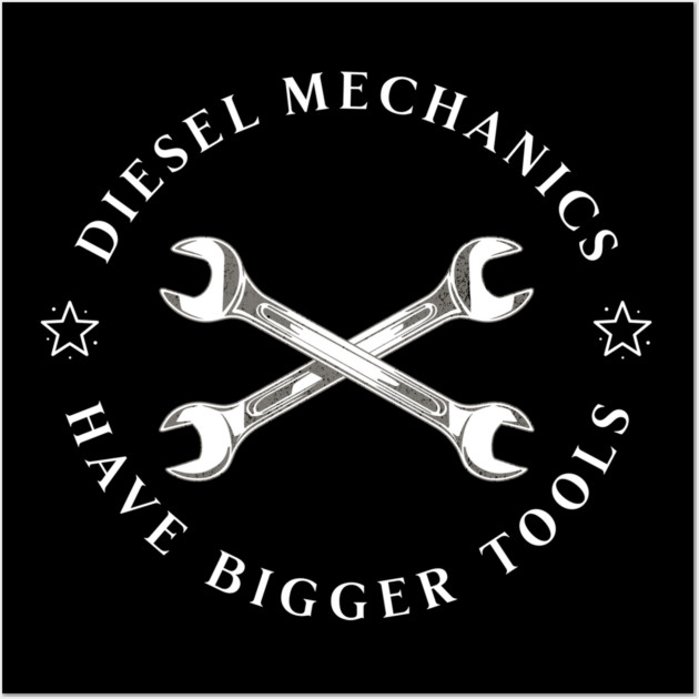 Diesel Mechanics Have Bigger Tools Wall Art by Pixel Threads 