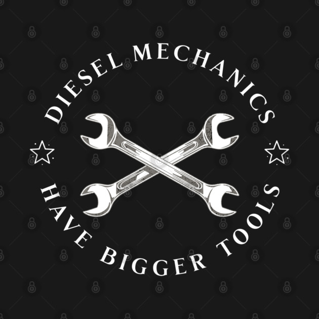 Diesel Mechanics Have Bigger Tools by Pixel Threads 