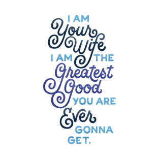 Greatest Good You Are Ever Gonna Get T-Shirt