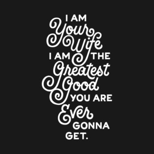 Greatest Good You Are Ever Gonna Get V3 T-Shirt