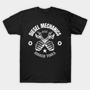 Diesel Mechanics Have Bigger Tools T-Shirt