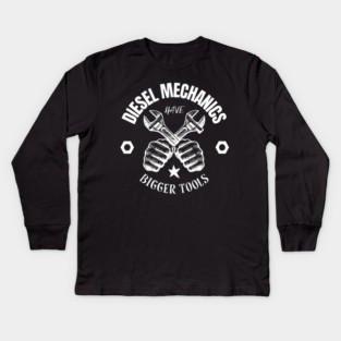 Diesel Mechanics Have Bigger Tools Kids Long Sleeve T-Shirt
