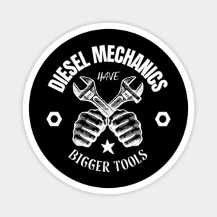 Diesel Mechanics Have Bigger Tools Magnet