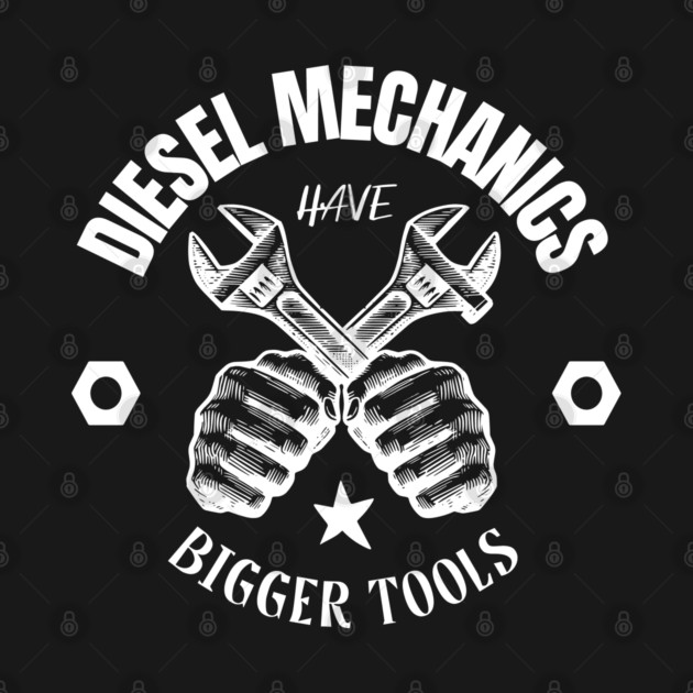 Diesel Mechanics Have Bigger Tools by Pixel Threads 