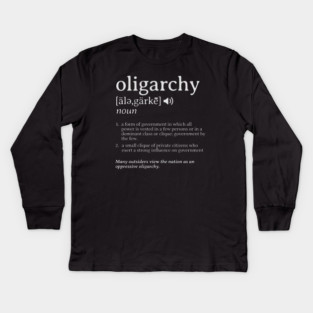 What is an Oligarchy Definition Political Activist Minds Kids Long Sleeve T-Shirt