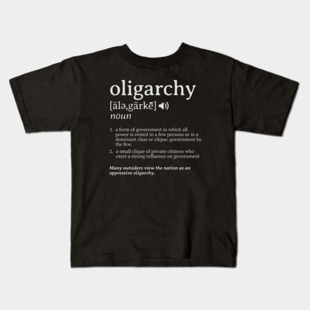 What is an Oligarchy Definition Political Activist Minds Kids T-Shirt by Yesteeyear
