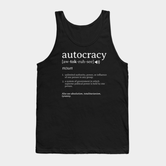 What is an Autocracy Definition Political Activist Minds Tank Top by Yesteeyear