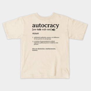 What is an Autocracy Definition Political Activist Minds Kids T-Shirt