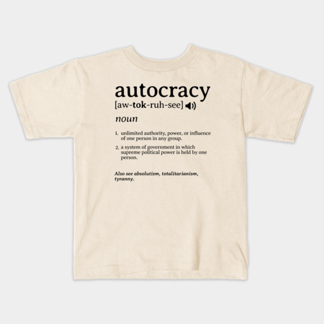 What is an Autocracy Definition Political Activist Minds Kids T-Shirt by Yesteeyear