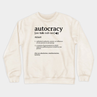 What is an Autocracy Definition Political Activist Minds Crewneck Sweatshirt
