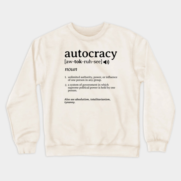What is an Autocracy Definition Political Activist Minds Crewneck Sweatshirt by Yesteeyear
