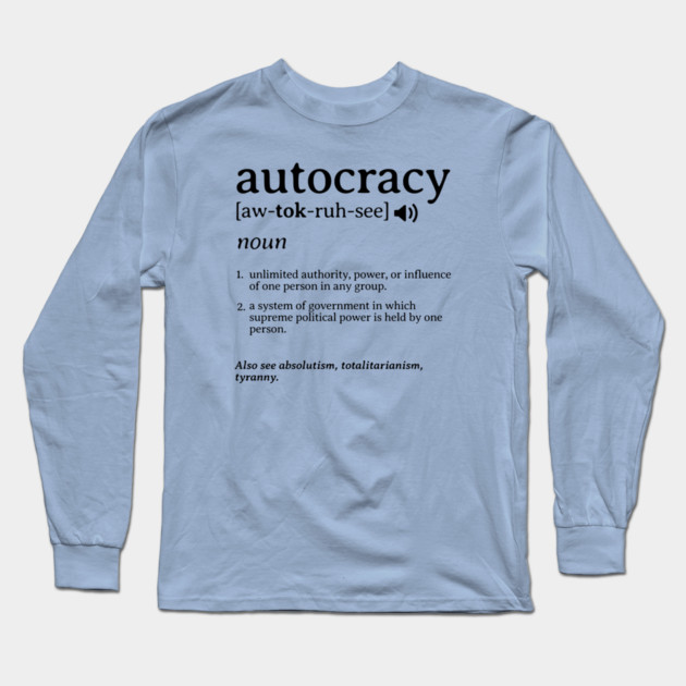 What is an Autocracy Definition Political Activist Minds Long Sleeve T-Shirt by Yesteeyear