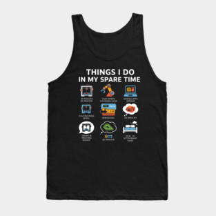 Things I Do in My Spare Time – Funny 3D Printing / 3D Printer Hobby T-Shirt Tank Top