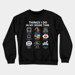 Things I Do in My Spare Time – Funny 3D Printing / 3D Printer Hobby T-Shirt Crewneck Sweatshirt