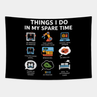 Things I Do in My Spare Time – Funny 3D Printing / 3D Printer Hobby T-Shirt Tapestry
