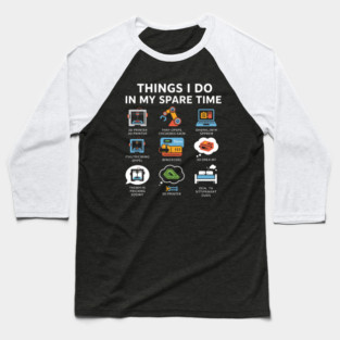 Things I Do in My Spare Time – Funny 3D Printing / 3D Printer Hobby T-Shirt Baseball T-Shirt