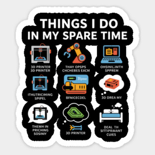 Things I Do in My Spare Time – Funny 3D Printing / 3D Printer Hobby T-Shirt Sticker