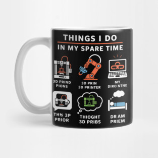 Things I Do in My Spare Time – Funny 3D Printing / 3D Printer Hobby T-Shirt Mug