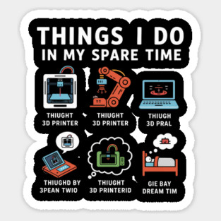 Things I Do in My Spare Time – Funny 3D Printing / 3D Printer Hobby T-Shirt Sticker