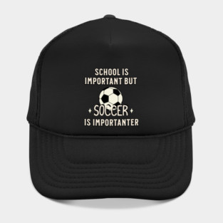 School Is Important But Soccer Is Importanter Hat