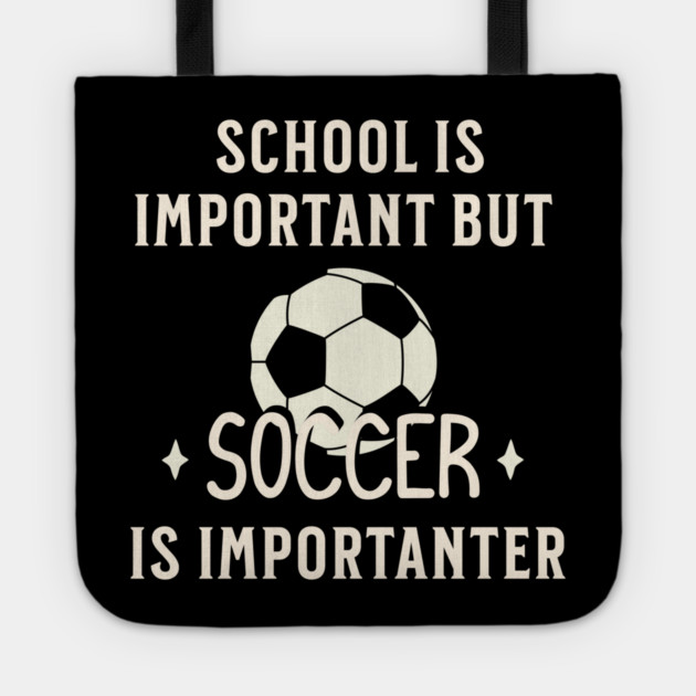 School Is Important But Soccer Is Importanter Tote by Pixel Threads 
