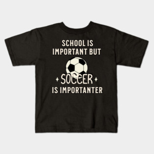 School Is Important But Soccer Is Importanter Kids T-Shirt