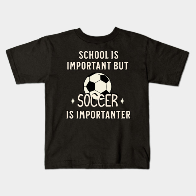 School Is Important But Soccer Is Importanter Kids T-Shirt by Pixel Threads 