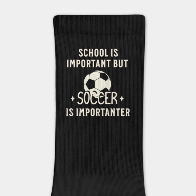 School Is Important But Soccer Is Importanter by Pixel Threads 