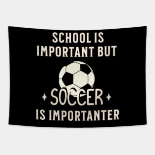 School Is Important But Soccer Is Importanter Tapestry