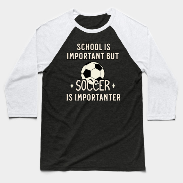 School Is Important But Soccer Is Importanter Baseball T-Shirt by Pixel Threads 