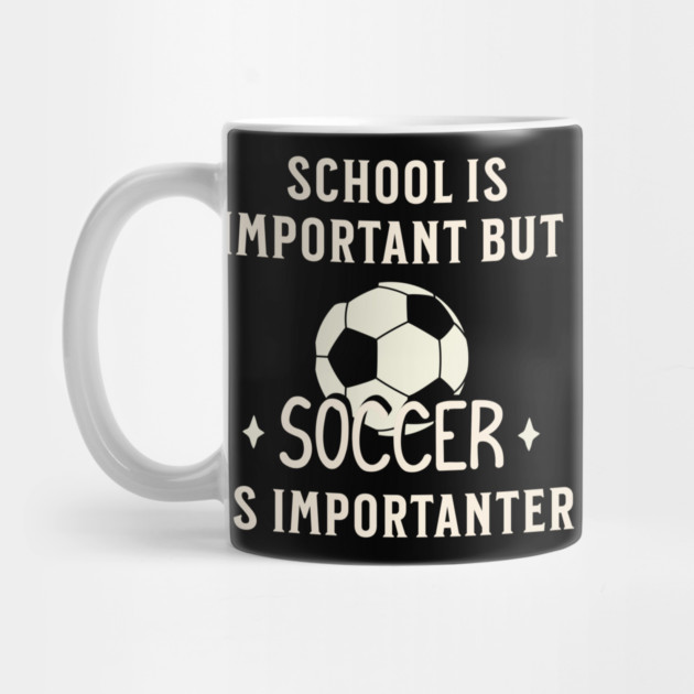 School Is Important But Soccer Is Importanter by Pixel Threads 