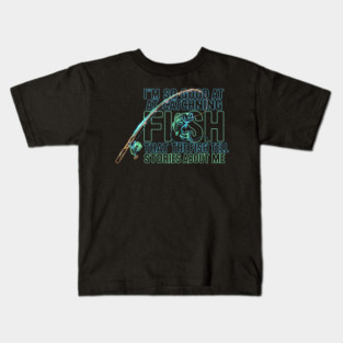 I'M SO GOOD AT CATCHING FISH That The Fish Tell Stories About Me For Fisherman Kids T-Shirt