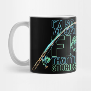 I'M SO GOOD AT CATCHING FISH That The Fish Tell Stories About Me For Fisherman Mug