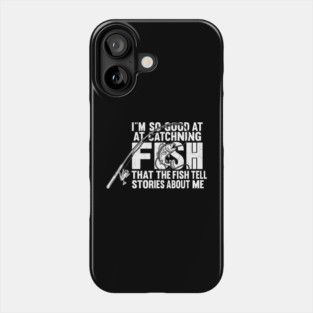 I'm So Good At Catching Fish Angler Gift Phone Case
