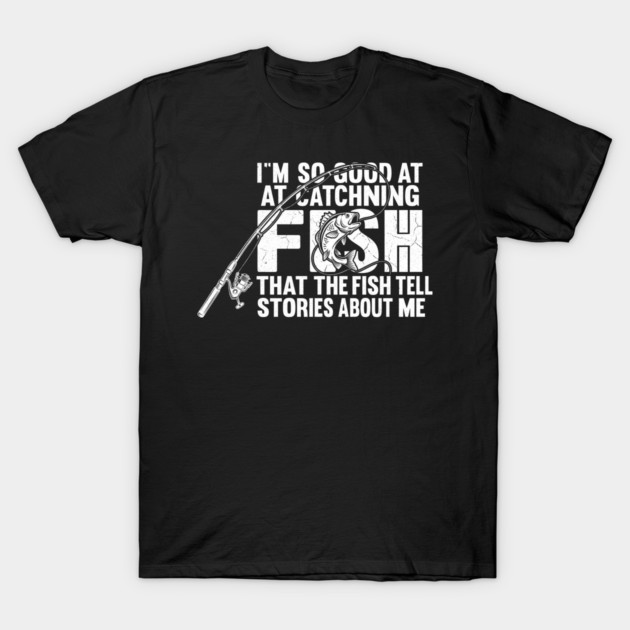 I'm So Good At Catching Fish Angler Gift T-Shirt by ArtistTee ⭐⭐⭐⭐⭐