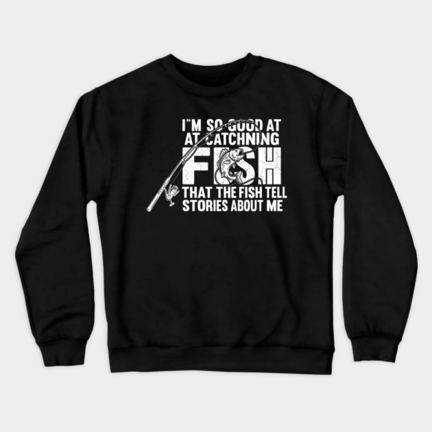 I'm So Good At Catching Fish Angler Gift Crewneck Sweatshirt by ArtistTee ⭐⭐⭐⭐⭐
