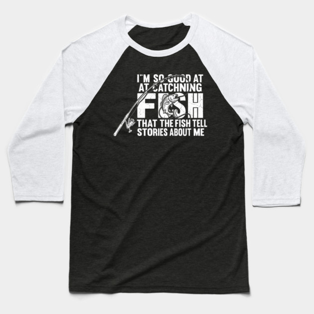 I'm So Good At Catching Fish Angler Gift Baseball T-Shirt by ArtistTee ⭐⭐⭐⭐⭐