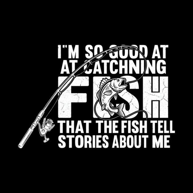 I'm So Good At Catching Fish Angler Gift by ArtistTee ⭐⭐⭐⭐⭐