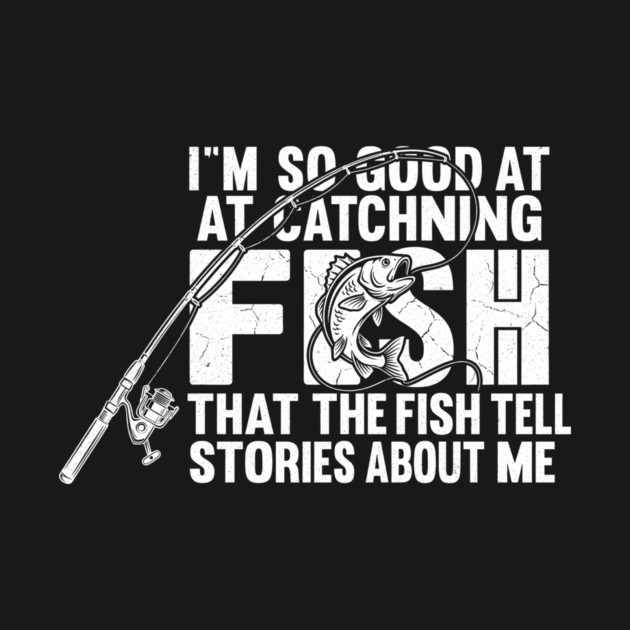 I'm So Good At Catching Fish Angler Gift by ArtistTee ⭐⭐⭐⭐⭐