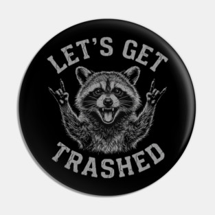 Let's Get Trashed Raccoon Lover Gift Pin