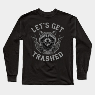 Let's Get Trashed Raccoon Lover Gift Long Sleeve T-Shirt