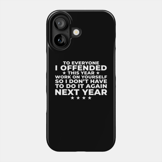 To Everyone I Offended This Year: Sarcastic Humor Gift Phone Case by ArtistTee ⭐⭐⭐⭐⭐