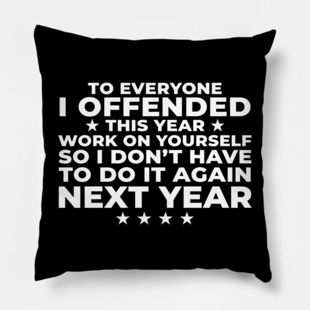 To Everyone I Offended This Year: Sarcastic Humor Gift Pillow by ArtistTee ⭐⭐⭐⭐⭐