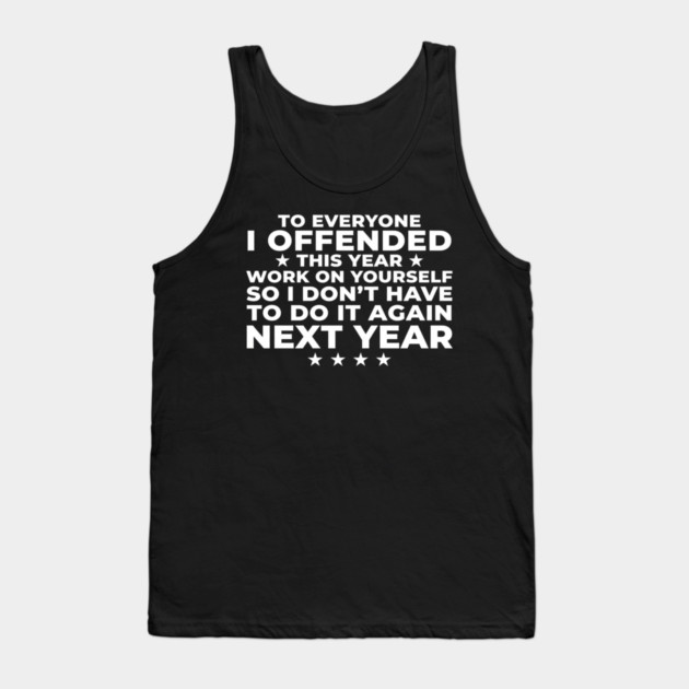 To Everyone I Offended This Year: Sarcastic Humor Gift Tank Top by ArtistTee ⭐⭐⭐⭐⭐